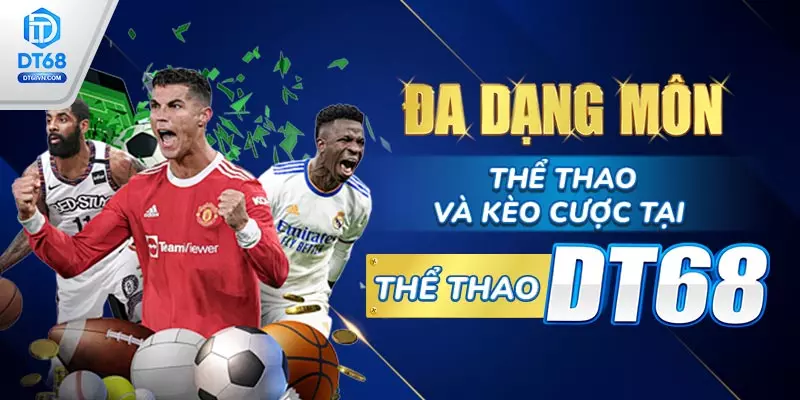 Đa dạng môn thể thao và kèo cược tại Thể thao DT68.