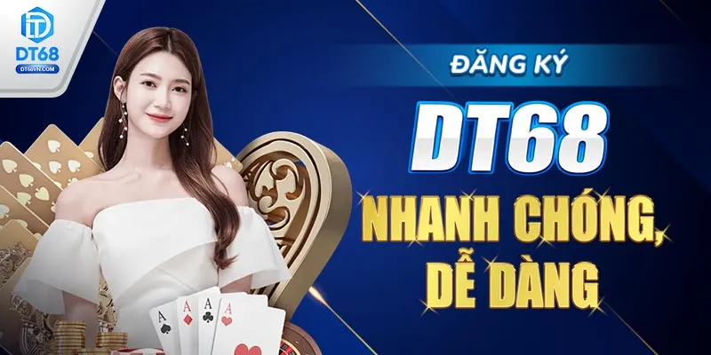 Đăng ký DT68 nhanh chóng, dễ dàng.